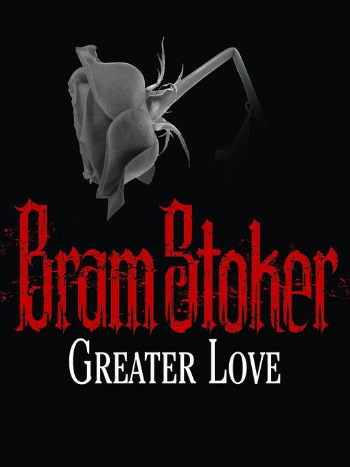 Title details for Greater Love by Bram Stoker - Available